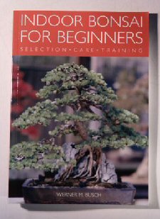 unknown Indoor Bonsai for Beginners - Selection, Care  & Training<br>by Werner M. Busch